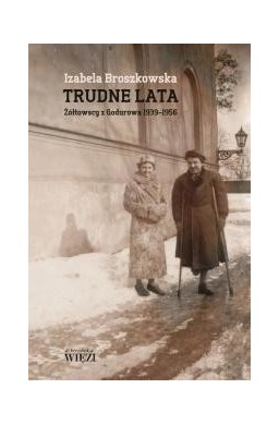 Trudne lata. Żółtowscy z Godurowa 1939-1956