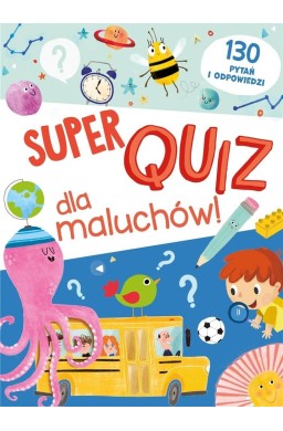 Super quiz dla maluchów. 130 pytań i odpowiedzi