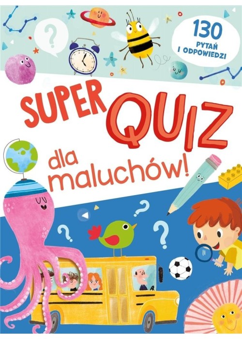 Super quiz dla maluchów. 130 pytań i odpowiedzi