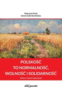 Polskość to normalność wolność i solidarność