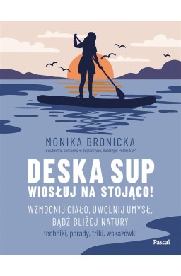 Deska SUP. Wiosłuj na stojąco! Wzmocnij ciało