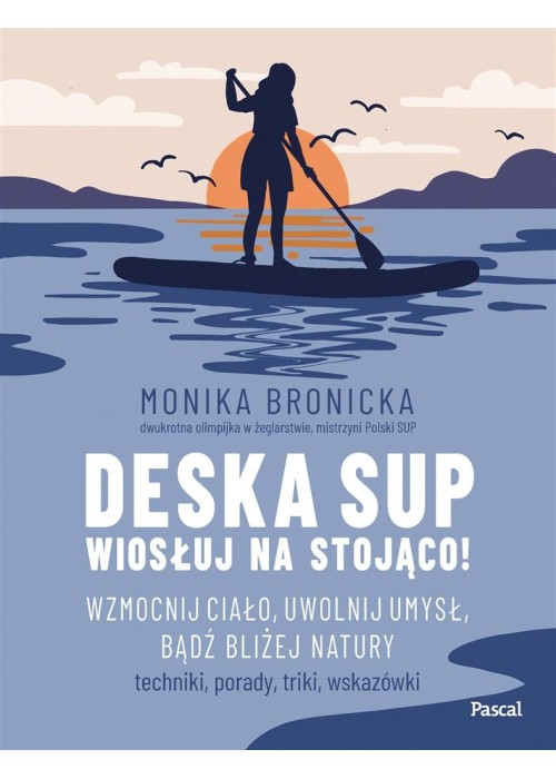 Deska SUP. Wiosłuj na stojąco! Wzmocnij ciało