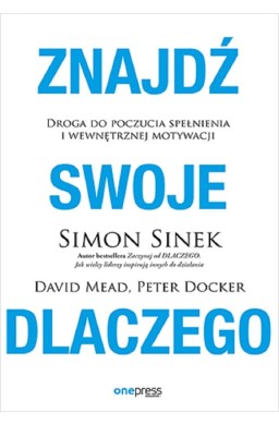 Znajdź swoje DLACZEGO. Droga do poczucia spełnieni