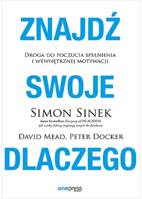 Znajdź swoje DLACZEGO. Droga do poczucia spełnieni