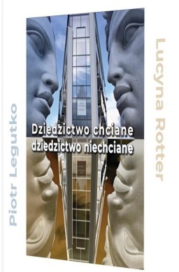 Dziedzictwo chciane - dziedzictwo niechciane