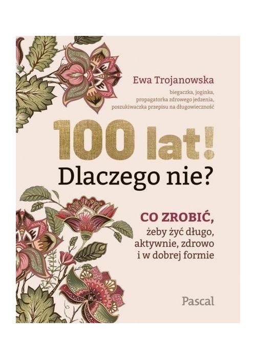 100 lat! Dlaczego nie? Co zrobić, żeby żyć długo..