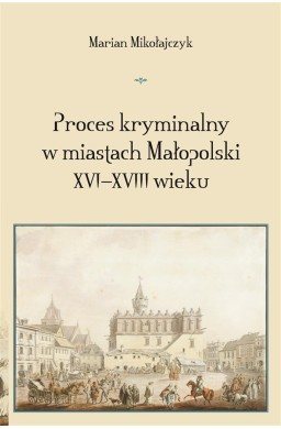 Proces kryminalny w miastach Małopolski XVIXVIII w