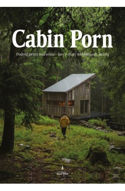 Cabin porn. Podróż przez marzenia - lasy i chaty..