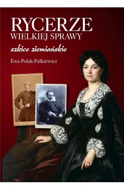 Rycerze wielkiej sprawy. Szkice ziemiańskie