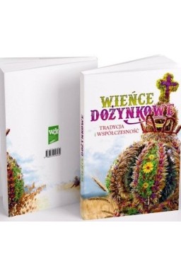 Wieńce dożynkowe. Tradycja i współczesność