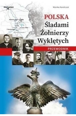 Polska. Śladami Żołnierzy Wyklętych. Przewodnik