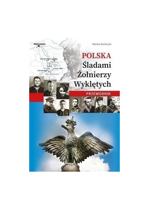 Polska. Śladami Żołnierzy Wyklętych. Przewodnik