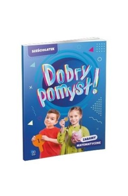 Dobry pomysł! Sześciolatek. Zabawy matematyczne