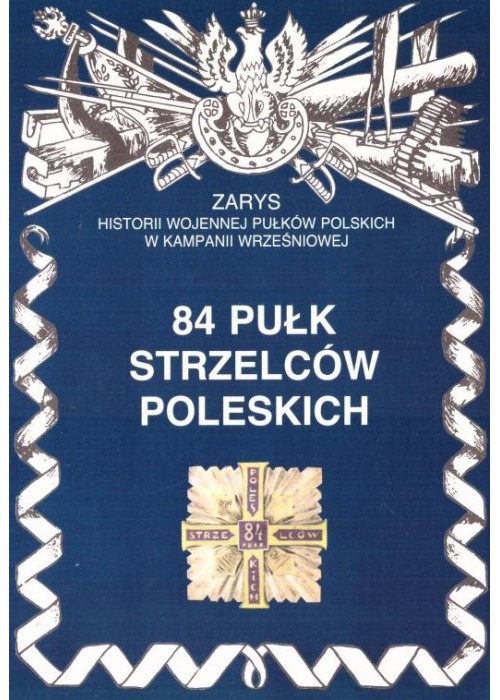 84 Pułk Strzelców Poleskich Zarys Historii..