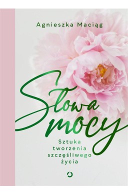 Słowa mocy. Sztuka tworzenia szczęśliwego życia