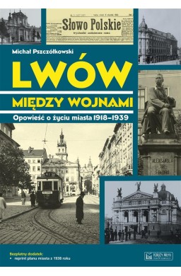 Lwów między wojnami. Opowieść o życiu miasta...