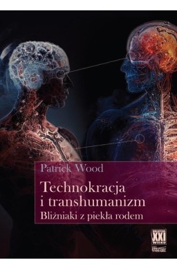 Technokracja i transhumanizm. Bliźniaki z piekła..