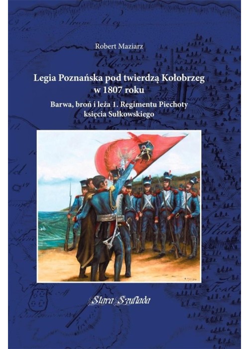 Legia Poznańska pod twierdzą Kołobrzeg w 1807 roku