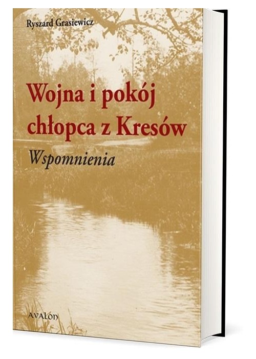 Wojna i pokój chłopca z Kresów. Wspomnienia