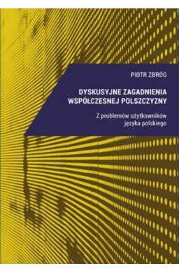 Dyskusyjne zagadnienia współczesnej polszczyzny