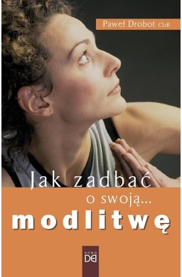 Jak zadbać o swoją modlitwę