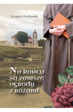 Na końcu są zawsze ogrody z różami