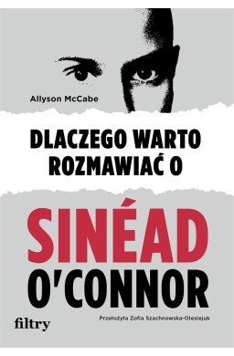 Dlaczego warto rozmawiać o Sinad O'Connor