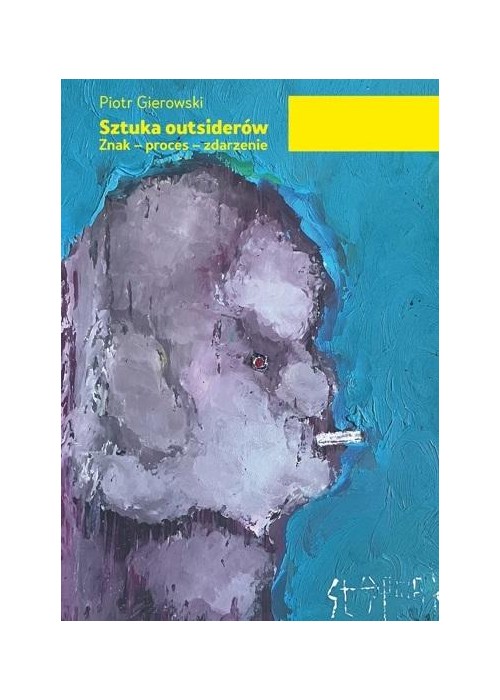 Sztuka outsiderów. Znak - proces - zdarzenie