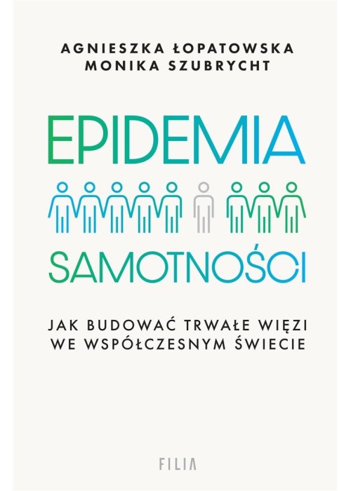 Epidemia samotności. Jak budować trwałe więzi we..