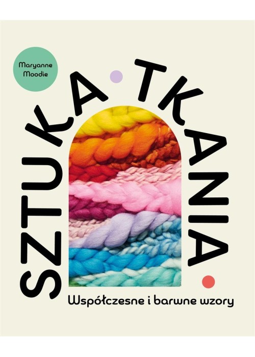 Sztuka tkania. Współczesne i barwne wzory