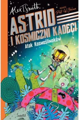 Astrid i Kosmiczni Kadeci T.1 Atak Kosmoślimaków!