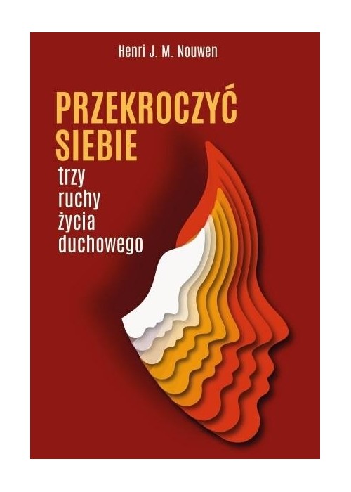 Przekroczyć siebie. Trzy ruchy życia duchowego