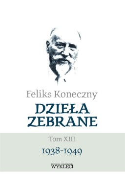 Feliks Koneczny. Dzieła Zebrane T.13