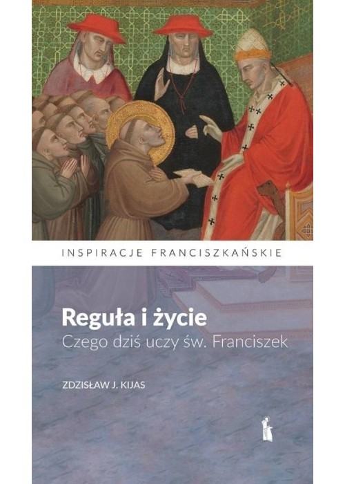 Reguła i życie. Czego dziś uczy św. Franciszek