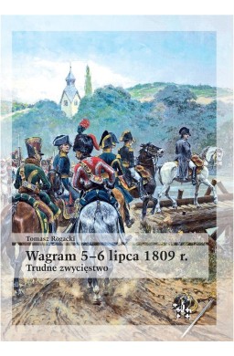 Wagram 5-6 lipca 1809 r. Trudne zwycięstwo