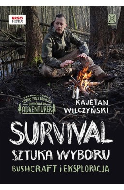 Survival: sztuka wyboru. Bushcraft i eksploracja