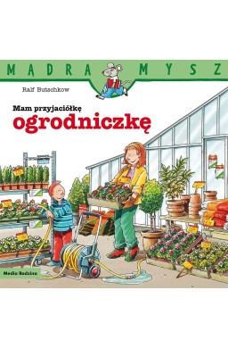 Mądra Mysz. Mam przyjaciółkę ogrodniczkę