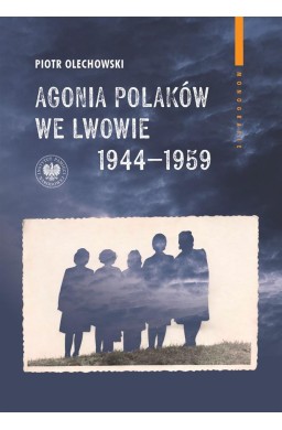 Agonia Polaków we Lwowie 1944-1959