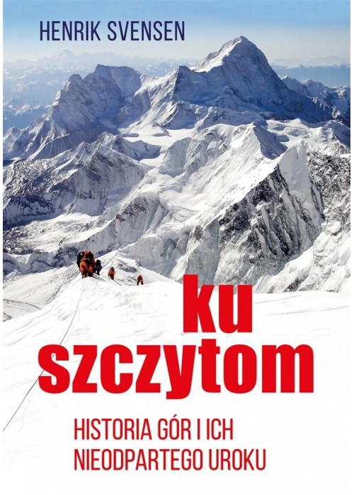 Ku szczytom. Historia gór i ich nieodpartego uroku