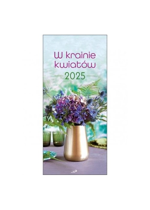 Kalendarz 2025 ścienny - W krainie kwiatów