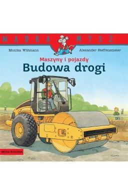 Mądra Mysz. Maszyny i pojazdy. Budowa drogi