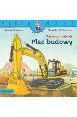 Mądra Mysz. Maszyny i pojazdy. Plac budowy