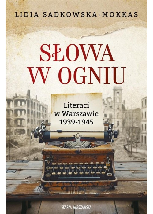 Słowa w ogniu. Literaci w Warszawie 1939-1945