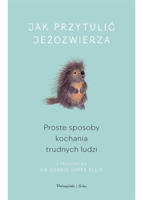 Jak przytulić jeżozwierza. Proste sposoby kochania