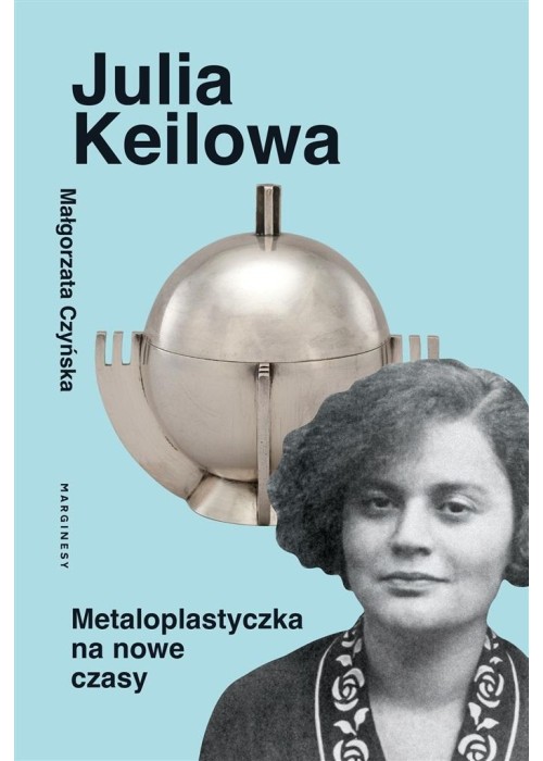 Julia Keilowa. Metaloplastyczka na nowe czasy