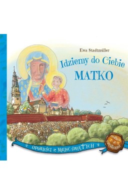 Idziemy do Ciebie Matko