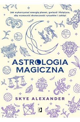 Astrologia magiczna. Jak wykorzystać energię..