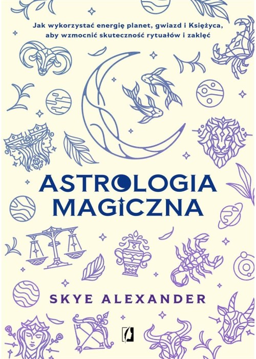 Astrologia magiczna. Jak wykorzystać energię..