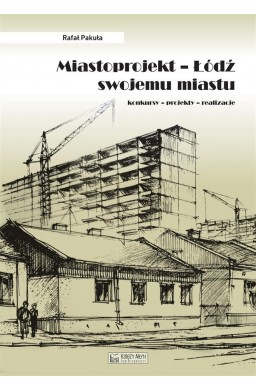 Miastoprojekt. Łódź swojemu miastu