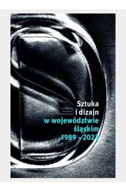 Sztuka i dizajn w województwie śląskim 1989-2022